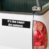 Het is de politie. Act Natural. Bumpersticker (Op Truck)