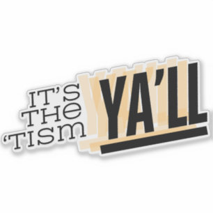 Het is de 'Tism Ya'll Sticker