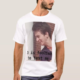 het is dom om me te testen t-shirt