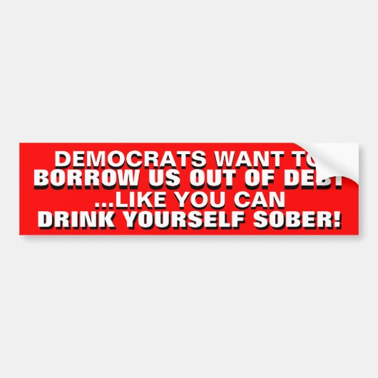 HET IS DRINK OM ONS UIT SCHULDEN TE BORGEN! BUMPERSTICKER (Voorkant)