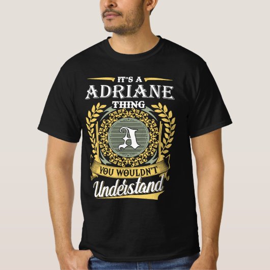 Het is een Adriane ding dat je niet kon begrijpen T-shirt (Voorkant)