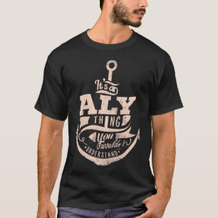 Het is een ALY-ding, je zou het niet begrijpen T-shirt