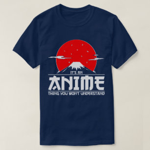 Het is een Anime ding dat je niet begrijpt Anime T-shirt