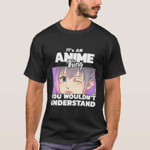 Het is een anime ding dat je niet zou begrijpen t-shirt