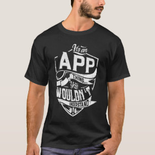 Het is een APP ding, je zult het niet begrijpen T-shirt