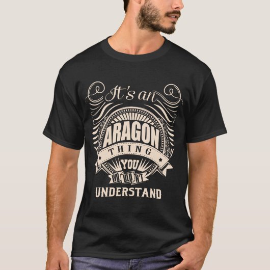 Het is een ARAGON ding dat je niet zou begrijpen T-shirt (Voorkant)