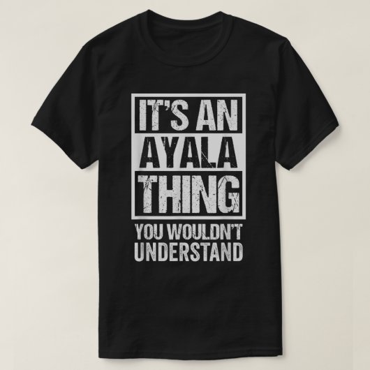 Het is een Ayala dat je Surnam niet zou begrijpen T-shirt (Design voorkant)