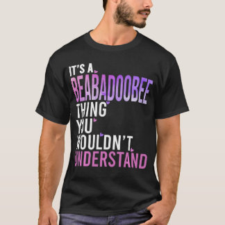 Het is een Beababeehing die je niet zou begrijpen  T-shirt