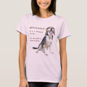 Het is een Beagle ding, je zou het niet begrijpen. T-shirt