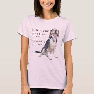 Het is een Beagle ding, je zou het niet begrijpen. T-shirt