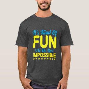 Het is een beetje leuk om het onmogelijke te doen t-shirt
