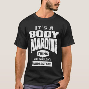 Het is een biodyboarding ding - Bodyboard Gifts T-shirt
