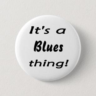 Het is een blues ding. ronde button 5,7 cm