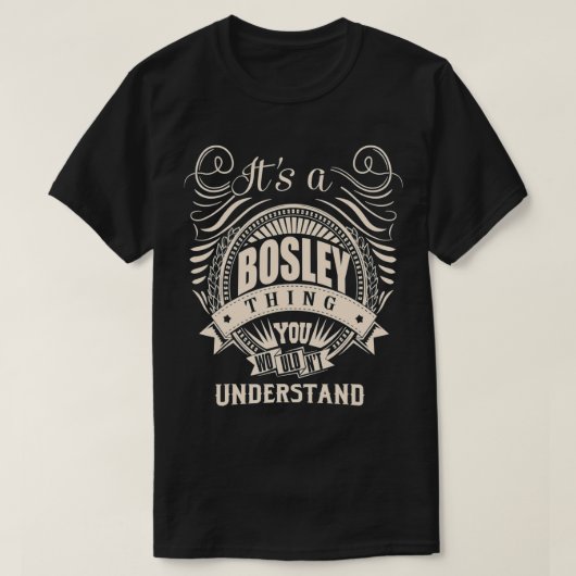 Het is een BOSLEY ding dat je geen cadeautjes zou  T-shirt (Design voorkant)