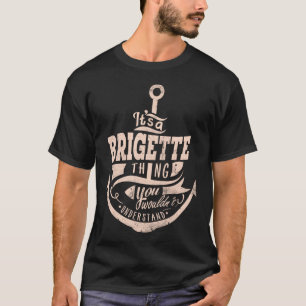 Het is een BRIGETTE ding, je zult het niet begrijp T-shirt