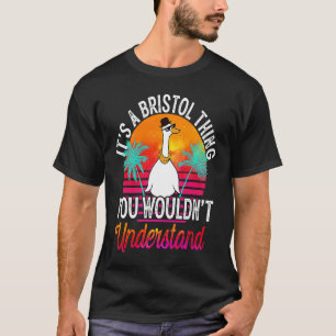 Het is een bristol die je niet zou begrijpen. t-shirt