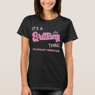 Het is een Brittany ding dat je niet zou begrijpen T-shirt