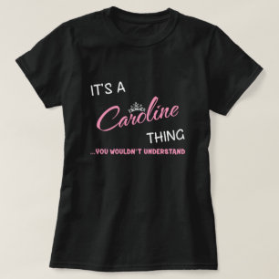 Het is een Caroline ding dat je niet zou begrijpen T-shirt