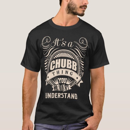 Het is een CHUBB ding dat je niet zou begrijpen T-shirt (Voorkant)
