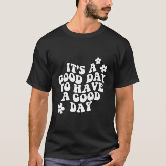 Het Is Een Dag Om Een Dag Te Hebben T-shirt