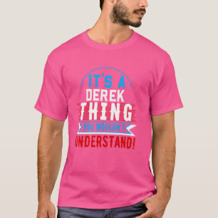 Het is een DEREK-ding dat je niet zou begrijpen T- T-shirt