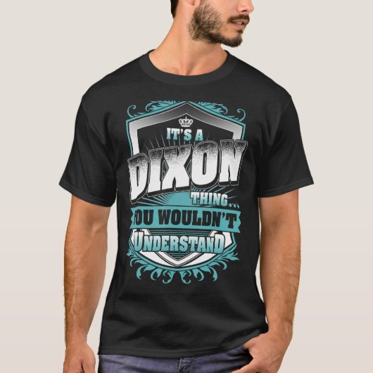 Het is een DIXON ding dat je niet zou begrijpen. T-shirt (Voorkant)