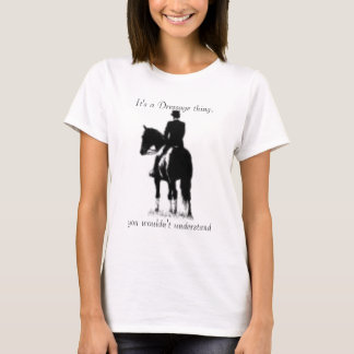 Het is een Dressage-ding, je zou niet... T-shirt
