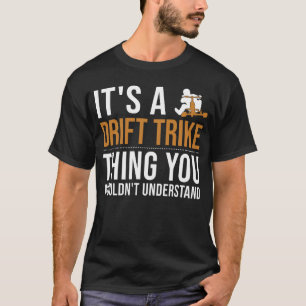 Het is een Drift Trike Thing Drifycle Drift T T-shirt