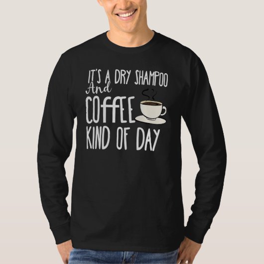 Het is een droge shampoo en koffie-achtige dag caf t-shirt (Voorkant)