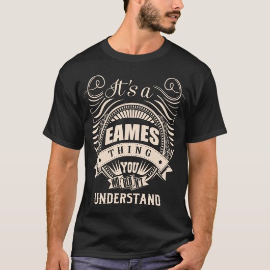 Het is een EAMES ding dat je niet begrijpt T-shirt (Voorkant)