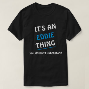 Het is een Eddie ding dat je niet begrijpt T-shirt