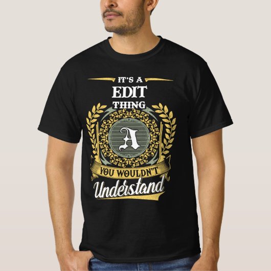 Het is een EDIT ding dat je niet zult begrijpen T-shirt (Voorkant)