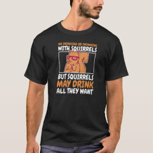 Het is een eekhoorn die niet Drink of zwemt. T-shirt