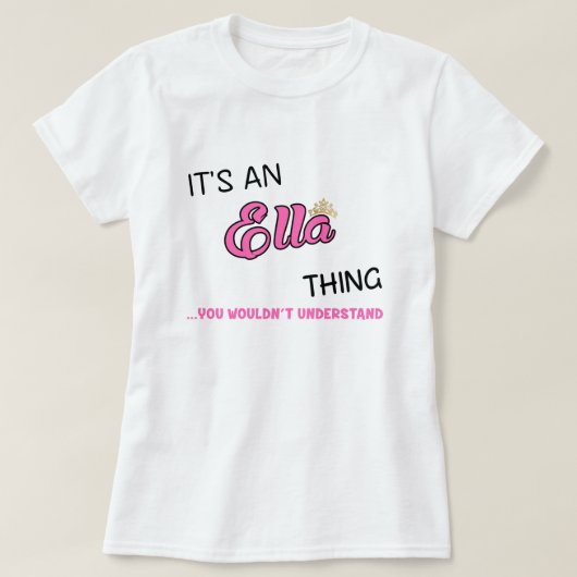 Het is een Ella ding dat je niet zou begrijpen T-shirt (Design voorkant)