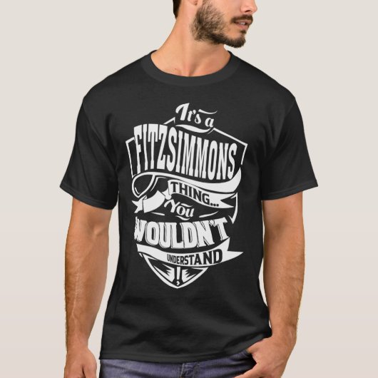 Het is een FITZSIMMONS ding T-shirt (Voorkant)