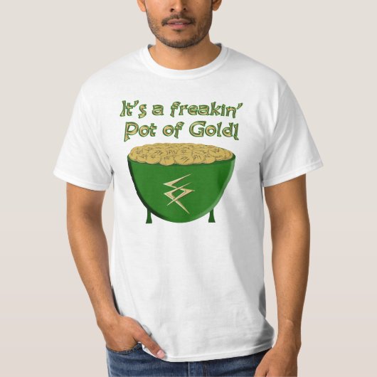 "Het is een freakin' pot goud!" T-shirt (Voorkant)