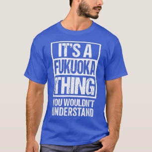 Het is een Fukuoka ding dat je Japan niet zou begr T-shirt
