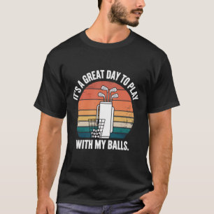 Het Is Een Geweldige Dag Om Met Mijn Ballen Te Spe T-shirt