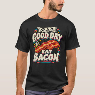 Het is een goede dag om bacon te eten t-shirt