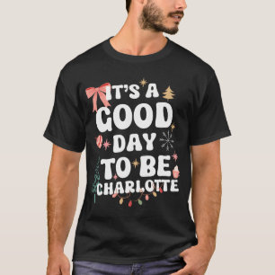Het is een goede dag om Charlotte gepersonaliseerd T-shirt