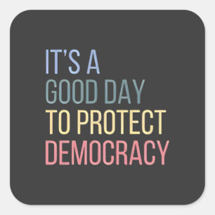 Het is een goede dag om de democratie te bescherme vierkante sticker