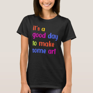 Het is een goede dag om een kunstenaar schilder te t-shirt