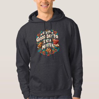Het is een goede dag om een muffin te eten hoodie