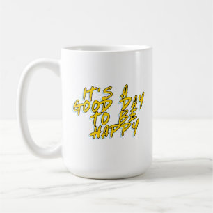 HET IS EEN GOEDE DAG OM GELUKKIG TE ZIJN KOFFIEMOK