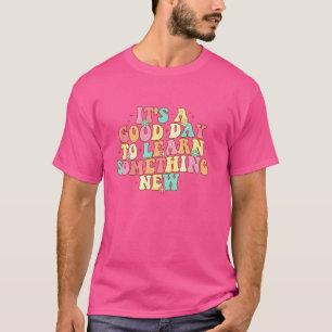 Het is een goede dag om iets nieuws te leren. t-shirt