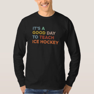 Het Is Een Goede Dag Om IjsHockey Coach Te Leren P T-shirt