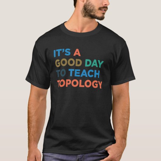 Het is een goede dag om leraar topologie te leren t-shirt (Voorkant)