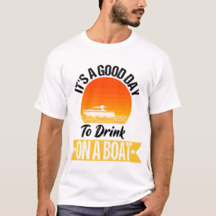 Het is een goede dag om te Drinken op een boot 4 j T-shirt