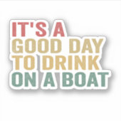 Het is een goede dag om te Drinken op een boot Fun Sticker (Voorkant)