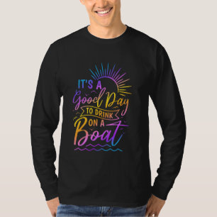 Het is een goede dag om te Drinken op een boot Sum T-shirt